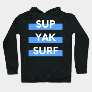 SUP YAK SURF Design for Paddleboarders Surfers and Kayakers Hoodie